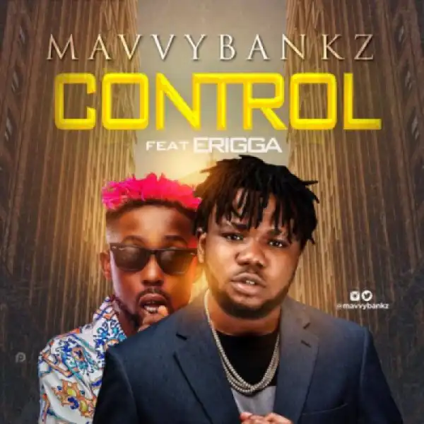 Mavvy Bankz - Control ft.Erigga